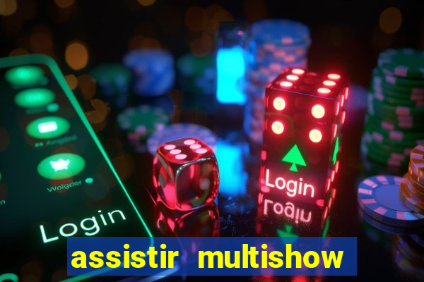 assistir multishow ao vivo online